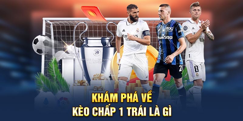 Khám phá về kèo chấp 1 trái là gì