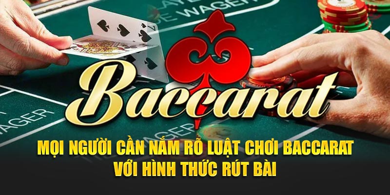 Mọi người cần nắm rõ Luật chơi baccarat OKKING với hình thức rút bài