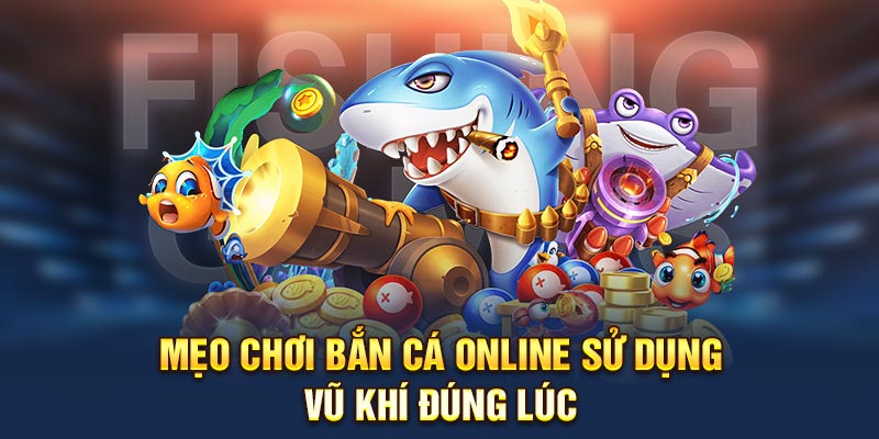 Mẹo chơi bắn cá online OKKING sử dụng vũ khí đúng lúc