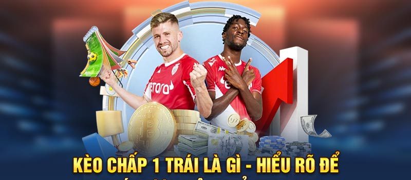 Kèo Chấp 1 Trái Là Gì – Hiểu Rõ Để Cá Cược Hiệu Quả OKKING