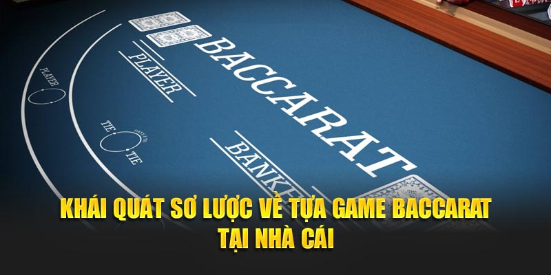 Khái quát sơ lược về tựa game baccarat tại nhà cái