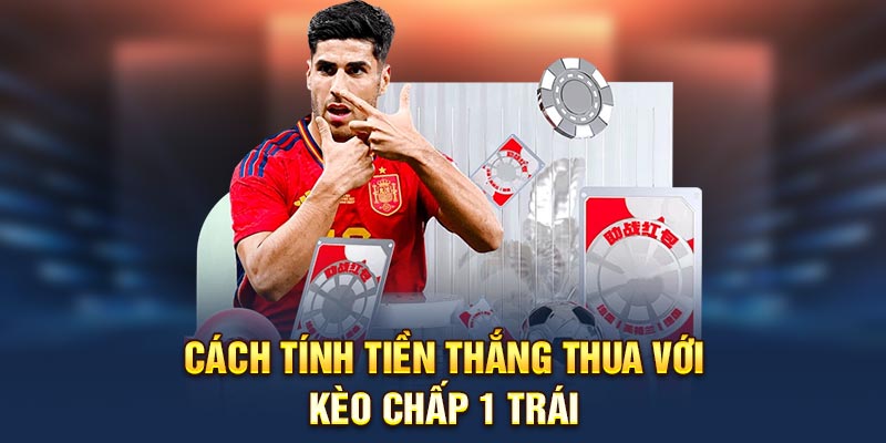 Cách tính tiền thắng thua với kèo chấp 1 trái